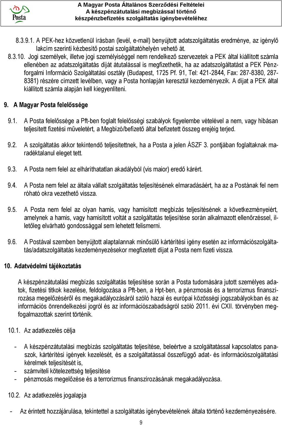 Pénzforgalmi Információ Szolgáltatási osztály (Budapest, 1725 Pf. 91, Tel: 421-2844, Fax: 287-8380, 287-8381) részére címzett levélben, vagy a Posta honlapján keresztül kezdeményezik.