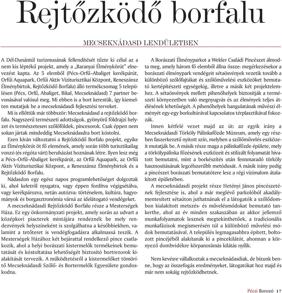 Bikal, Mecseknádasd) 7 partner bevonásával valósul meg. Mi ebben is a bort kerestük, így kiemelten mutatjuk be a mecseknádasdi fejlesztési terveket.