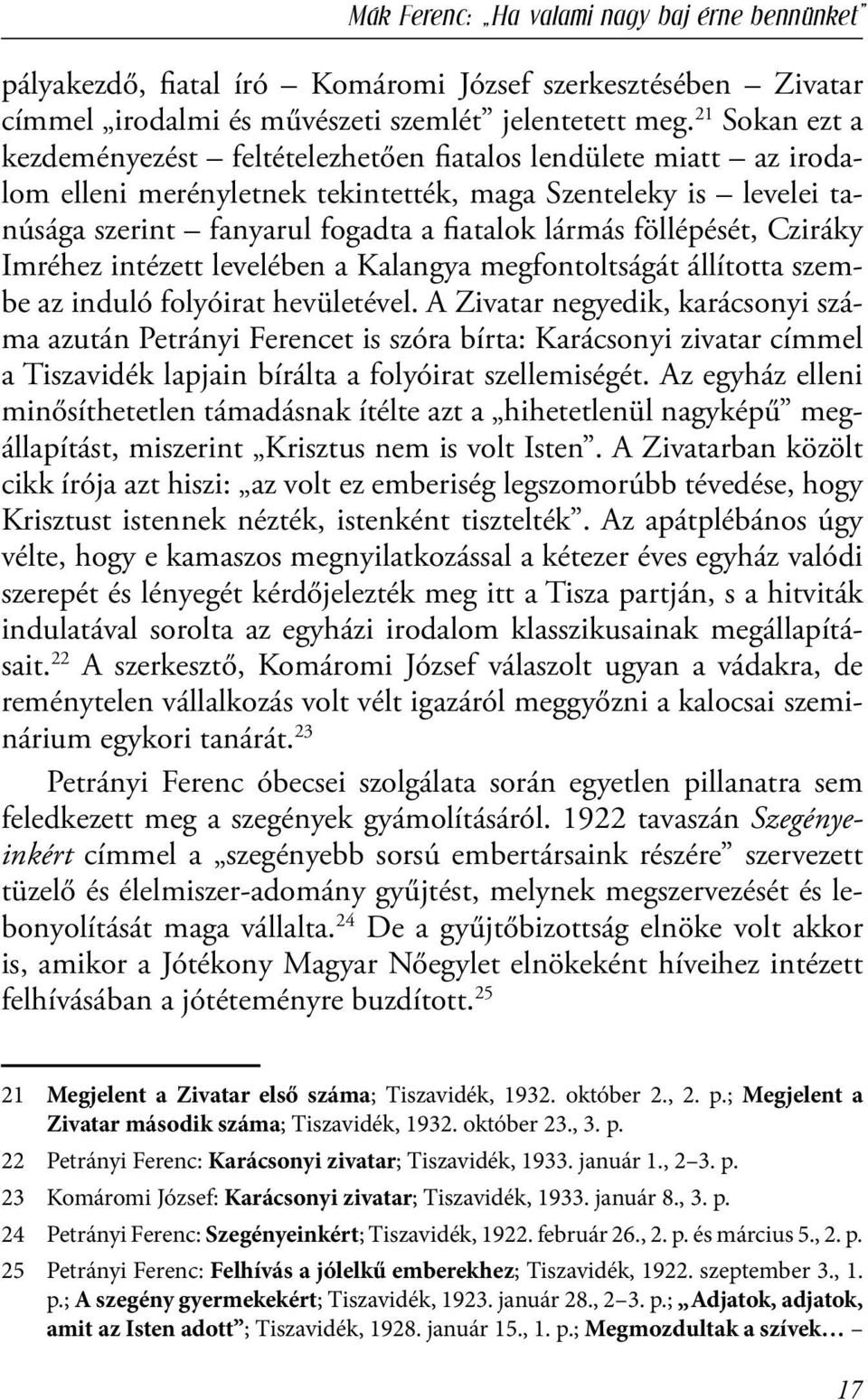 föllépését, Cziráky Imréhez intézett levelében a Kalangya megfontoltságát állította szembe az induló folyóirat hevületével.