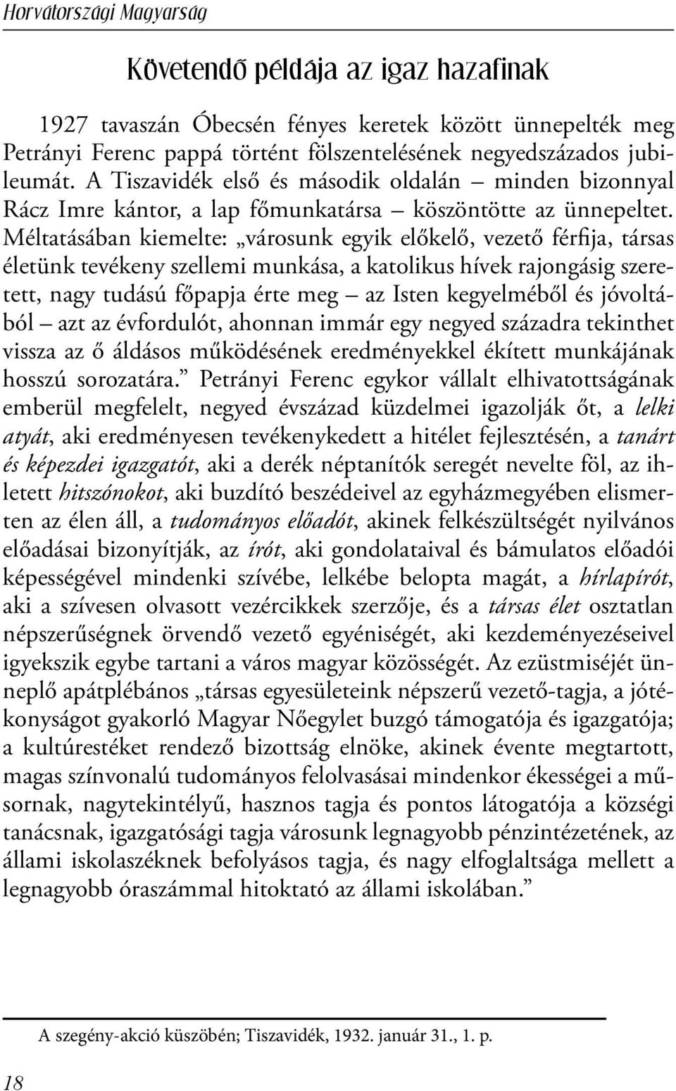 Méltatásában kiemelte: városunk egyik előkelő, vezető férfija, társas életünk tevékeny szellemi munkása, a katolikus hívek rajongásig szeretett, nagy tudású főpapja érte meg az Isten kegyelméből és