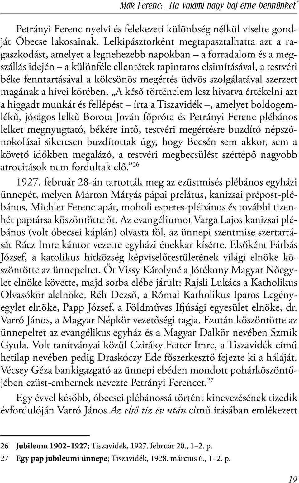 fenntartásával a kölcsönös megértés üdvös szolgálatával szerzett magának a hívei körében.