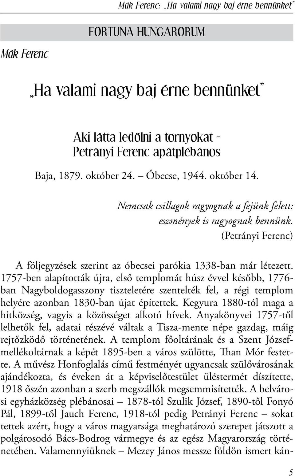 1757-ben alapították újra, első templomát húsz évvel később, 1776- ban Nagyboldogasszony tiszteletére szentelték fel, a régi templom helyére azonban 1830-ban újat építettek.