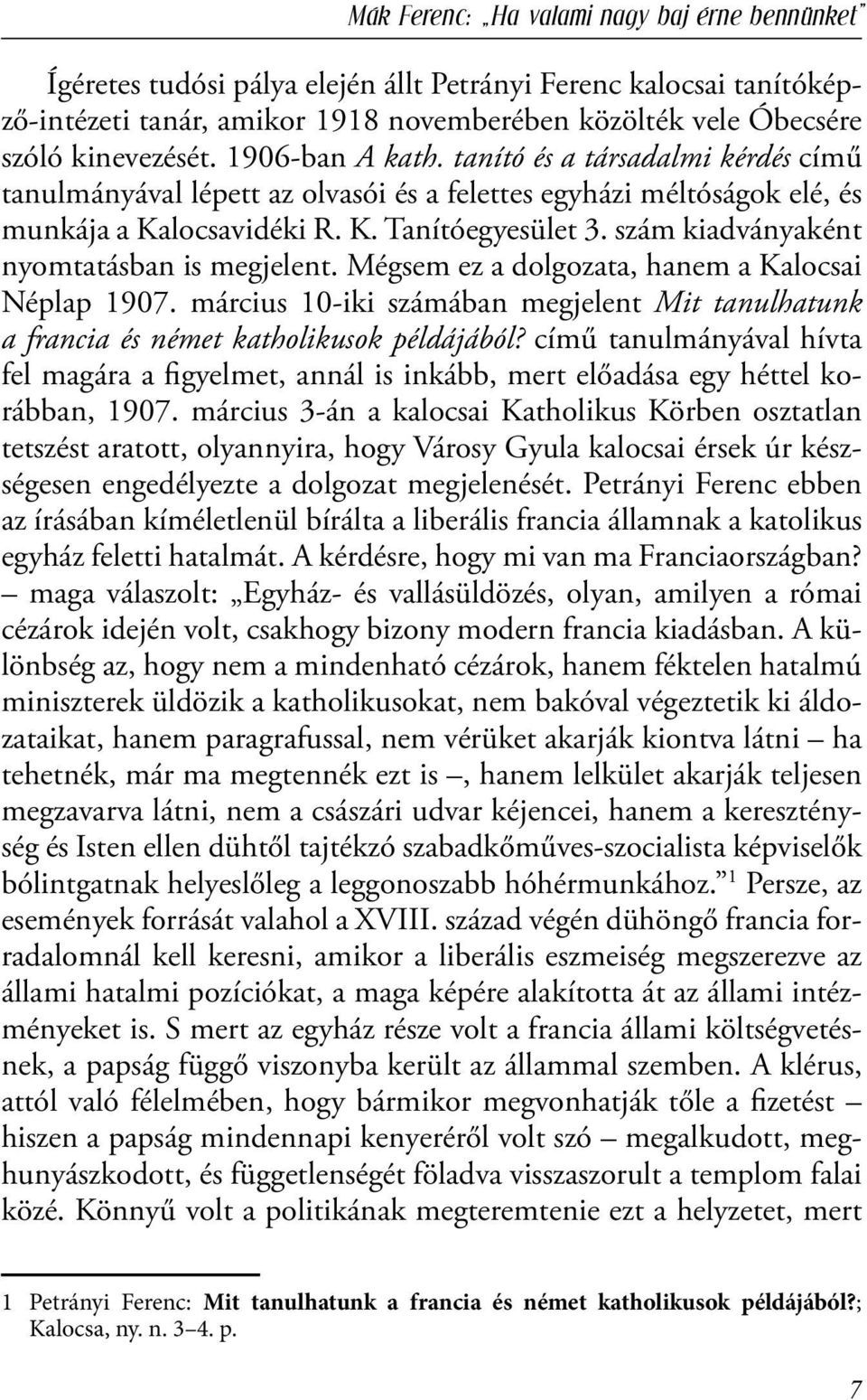 szám kiadványaként nyomtatásban is megjelent. Mégsem ez a dolgozata, hanem a Kalocsai Néplap 1907. március 10-iki számában megjelent Mit tanulhatunk a francia és német katholikusok példájából?