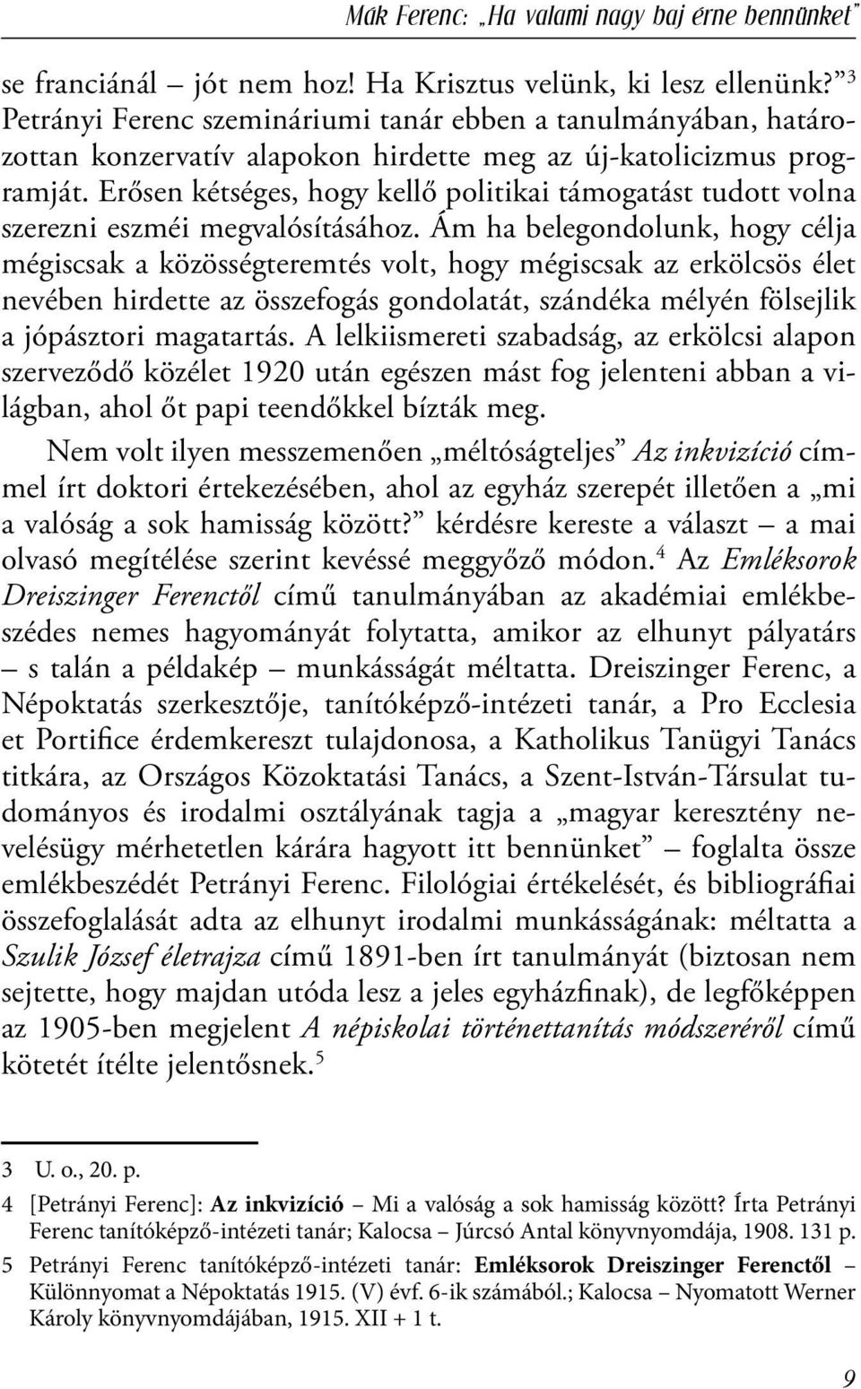 Erősen kétséges, hogy kellő politikai támogatást tudott volna szerezni eszméi megvalósításához.