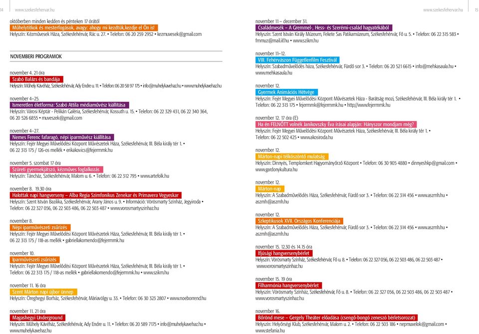 Ismeretlen életforma: Szabó Attila médiaművész kiállítása Helyszín: Városi Képtár - Pelikán Galéria, Székesfehérvár, Kossuth u. 15.