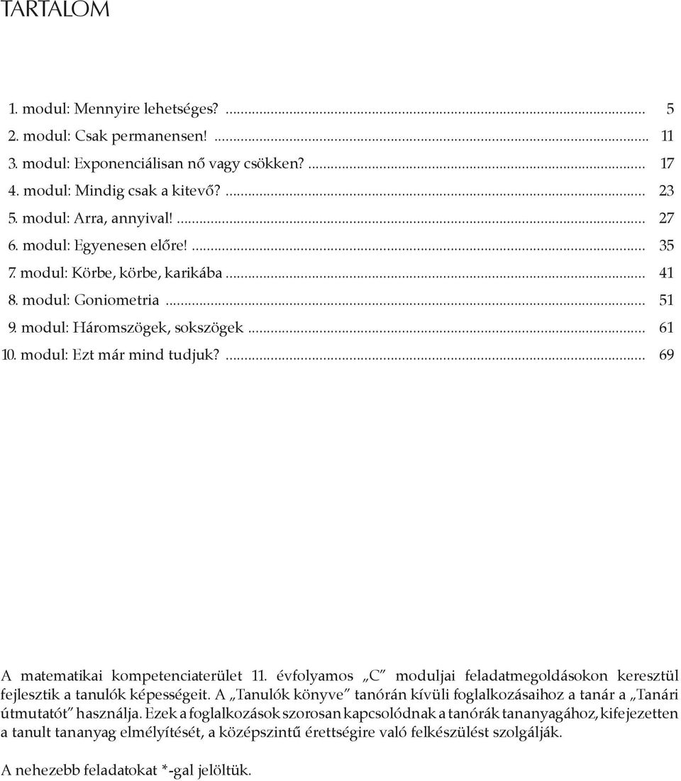 ... 69 A matematikai kmpetenciaterület 11. évflyams C mduljai feladatmegldáskn keresztül fejlesztik a tanulók képességeit.