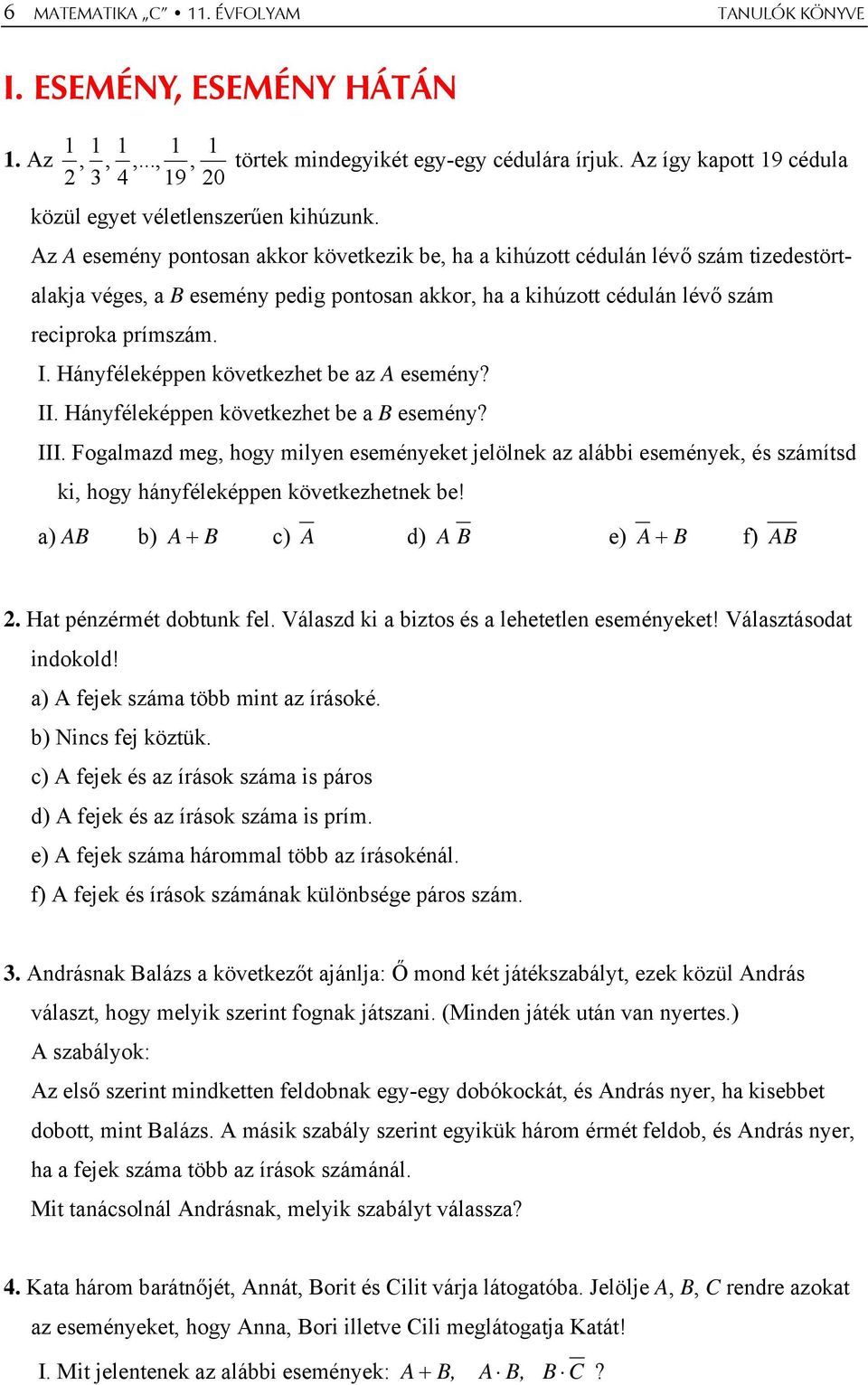 prímszám. I. Hányféleképpen következhet be az A esemény? II. Hányféleképpen következhet be a B esemény? III.