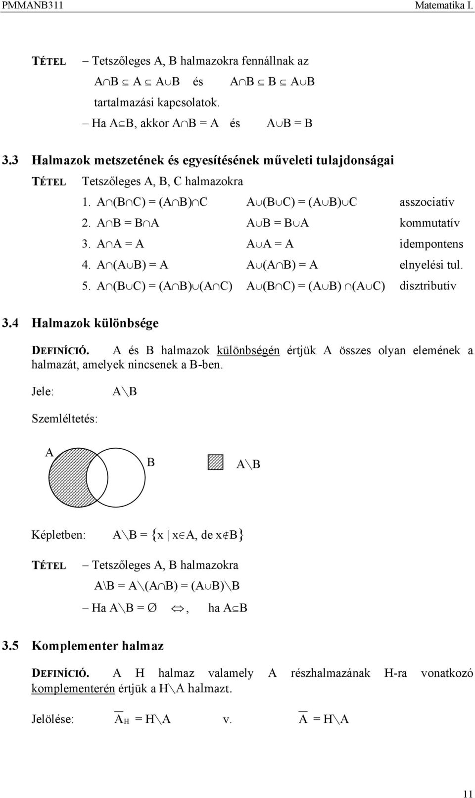 A(AcB) = A Ac(AB) = A elyelési tul. 5. A(BcC) = (AB)c(AC) Ac(BC) = (AcB) (AcC) disztributív 3.4 Halmazk külöbsége DEFINÍCIÓ.