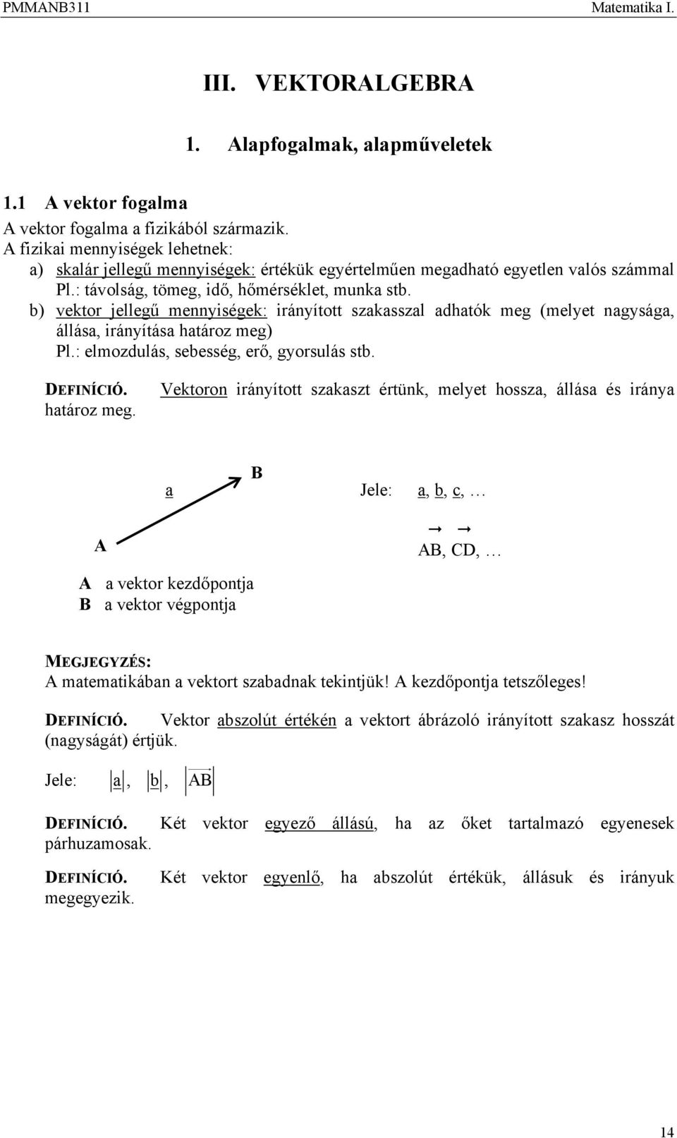 b) vektr jellegű meyiségek: iráyíttt szakasszal adhatók meg (melyet agysága, állása, iráyítása határz meg)