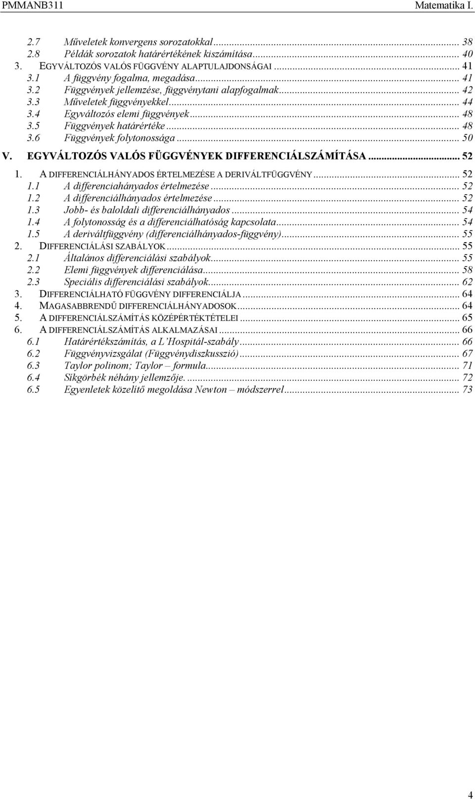 .. 50 V. EGYVÁLTOZÓS VALÓS FÜGGVÉNYEK DIFFERENCIÁLSZÁMÍTÁSA... 5. A DIFFERENCIÁLHÁNYADOS ÉRTELMEZÉSE A DERIVÁLTFÜGGVÉNY... 5. A differeciaháyads értelmezése...5. A differeciálháyads értelmezése...5.3 Jbb- és balldali differeciálháyads.