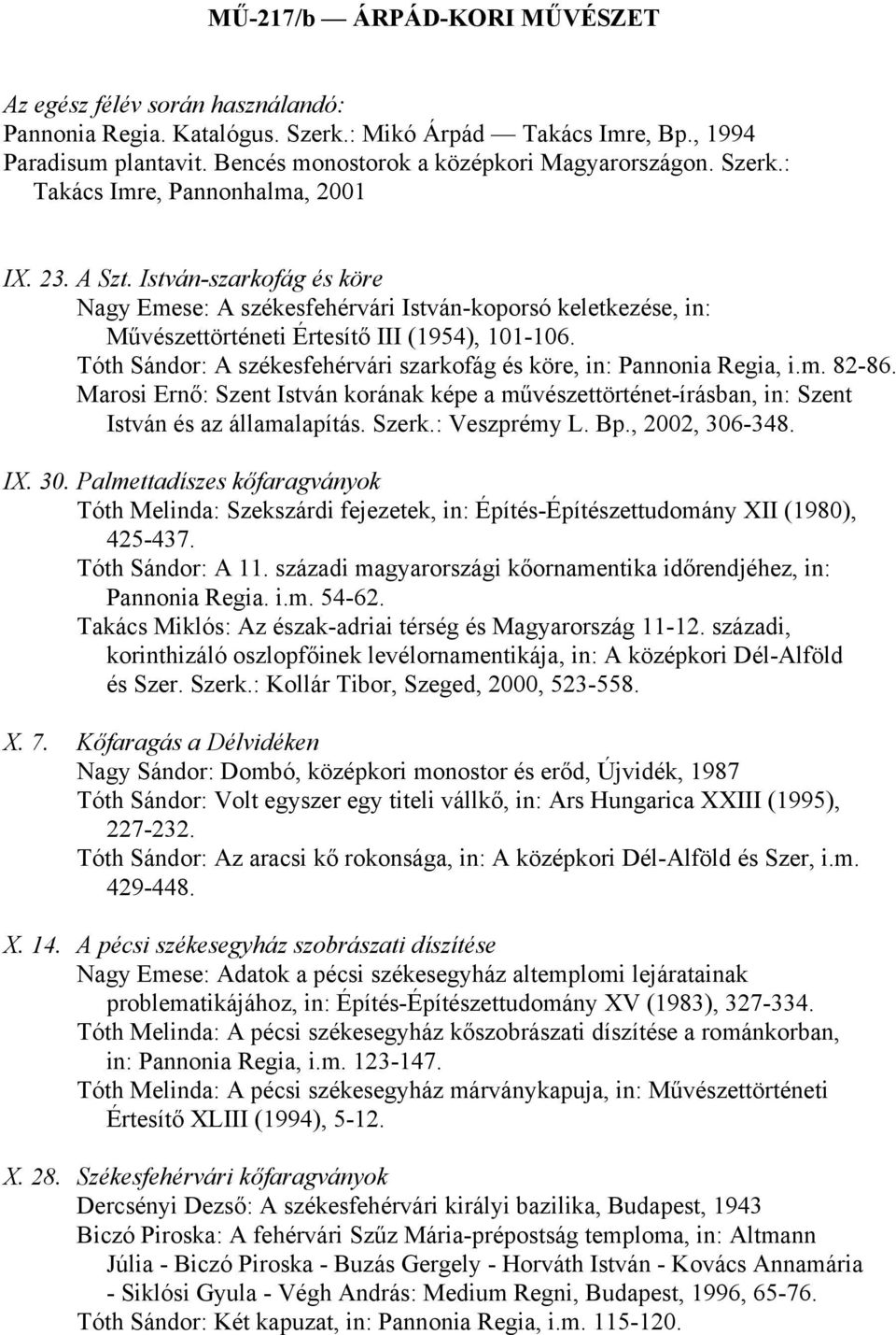 Tóth Sándor: A székesfehérvári szarkofág és köre, in: Pannonia Regia, i.m. 82-86. Marosi Ernő: Szent István korának képe a művészettörténet-írásban, in: Szent István és az államalapítás. Szerk.