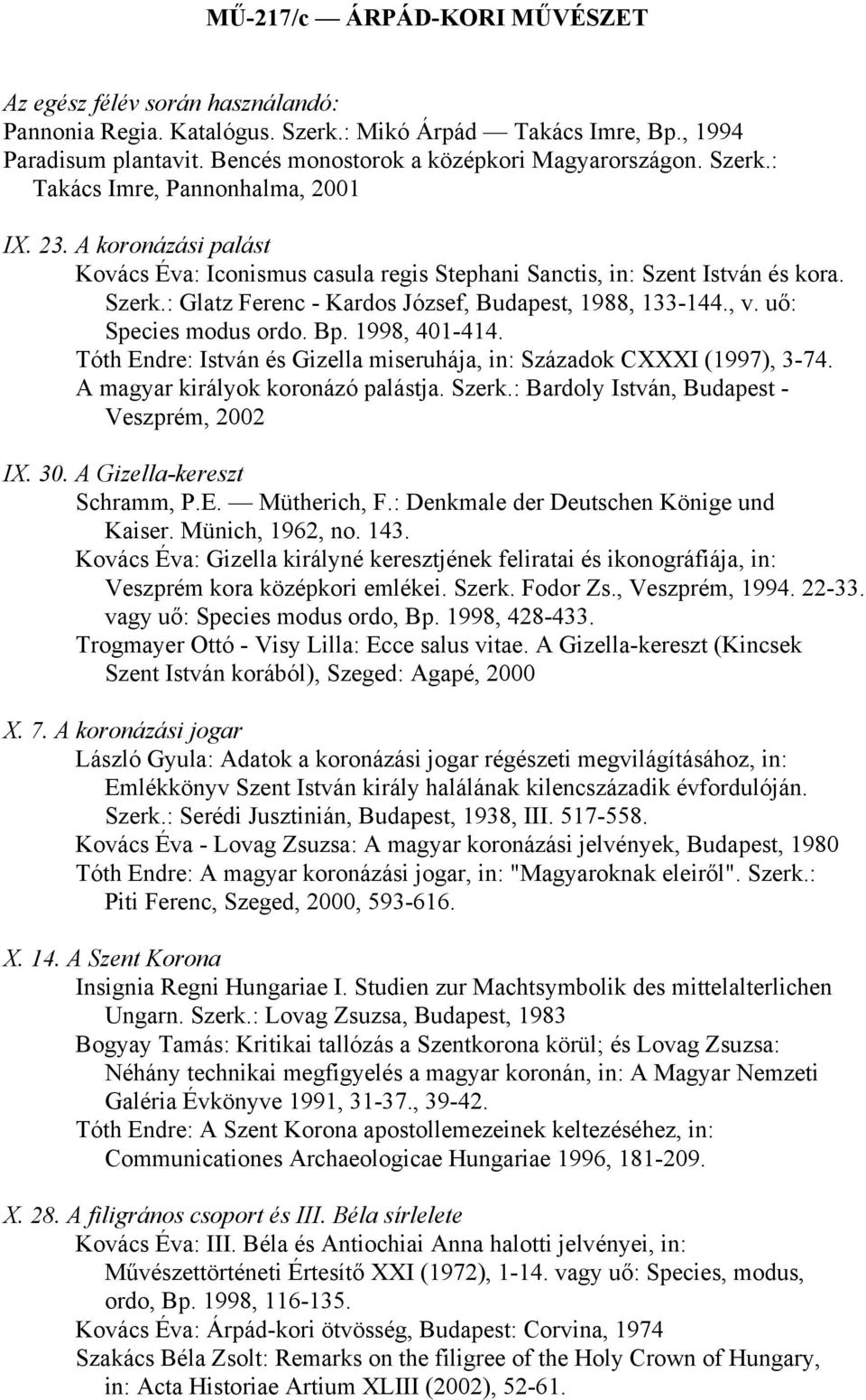 : Glatz Ferenc - Kardos József, Budapest, 1988, 133-144., v. uő: Species modus ordo. Bp. 1998, 401-414. Tóth Endre: István és Gizella miseruhája, in: Századok CXXXI (1997), 3-74.