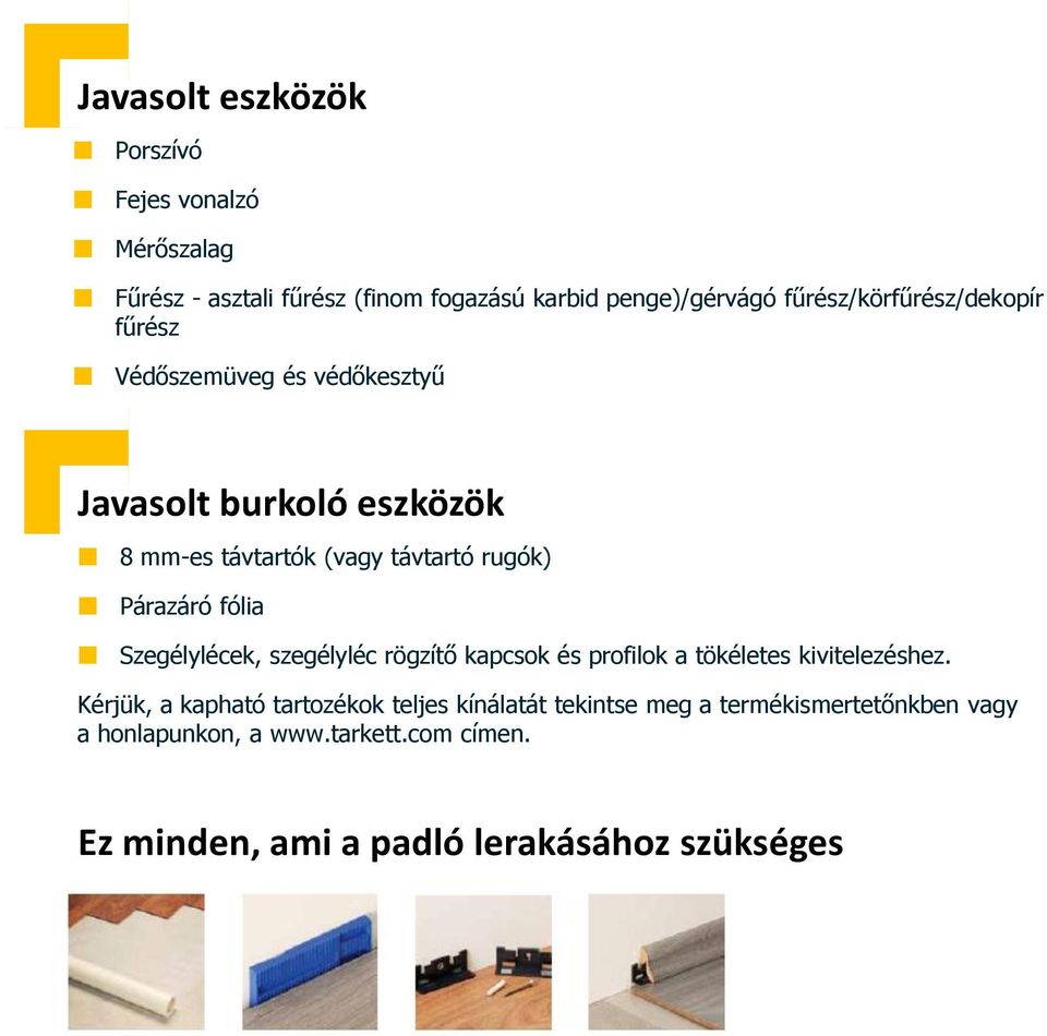 Párazáró fólia Szegélylécek, szegélyléc rögzítő kapcsok és profilok a tökéletes kivitelezéshez.