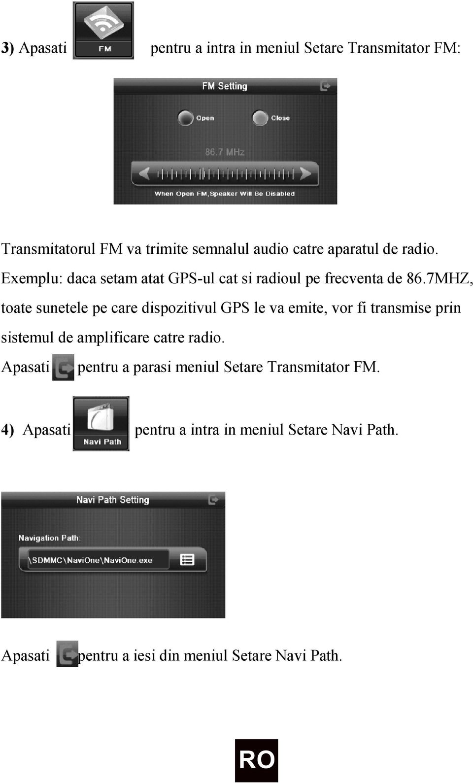 7MHZ, toate sunetele pe care dispozitivul GPS le va emite, vor fi transmise prin sistemul de amplificare catre radio.