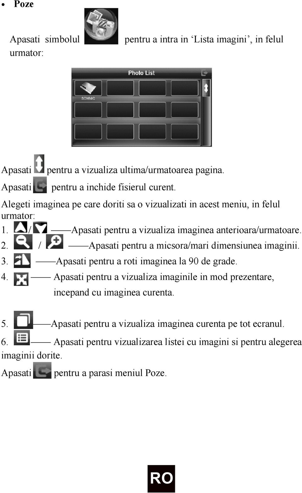 / Apasati pentru a micsora/mari dimensiunea imaginii. 3. Apasati pentru a roti imaginea la 90 de grade. 4.