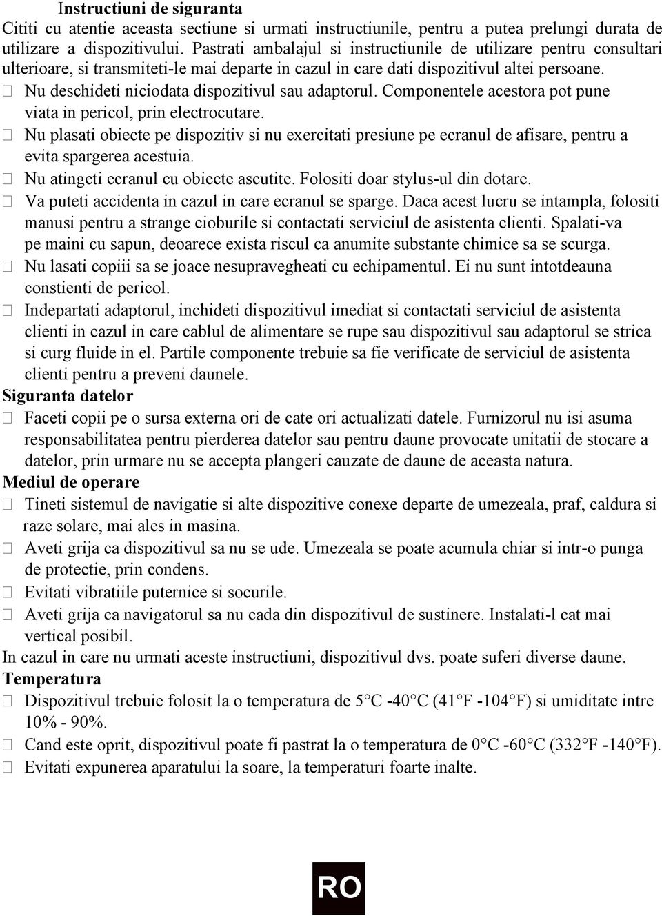 Nu deschideti niciodata dispozitivul sau adaptorul. Componentele acestora pot pune viata in pericol, prin electrocutare.