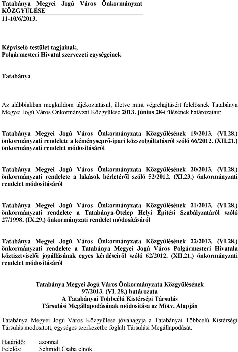 Önkormányzat Közgyűlése 2013. június 28-i ülésének határozatait: 19/2013. (VI.28.) önkormányzati rendelete a kéményseprő-ipari közszolgáltatásról szóló 66/2012. (XII.21.