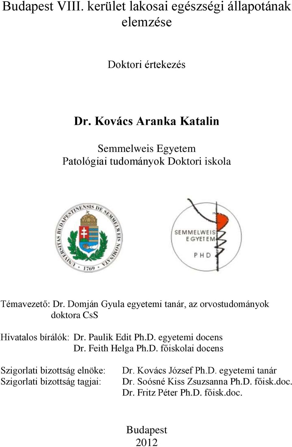 Domján Gyula egyetemi tanár, az orvostudományok doktora CsS Hivatalos bírálók: Dr. Paulik Edit Ph.D. egyetemi docens Dr.