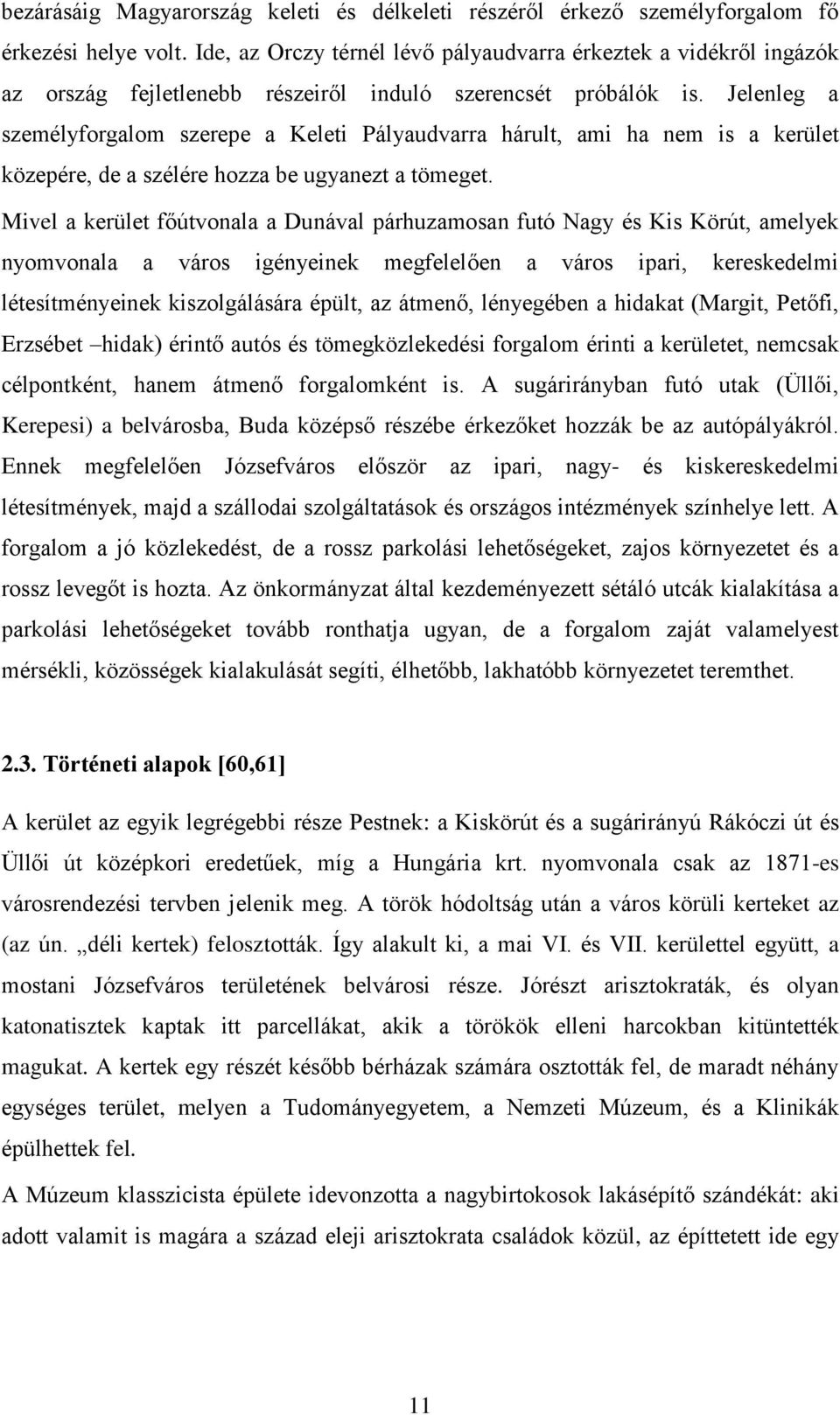 Jelenleg a személyforgalom szerepe a Keleti Pályaudvarra hárult, ami ha nem is a kerület közepére, de a szélére hozza be ugyanezt a tömeget.