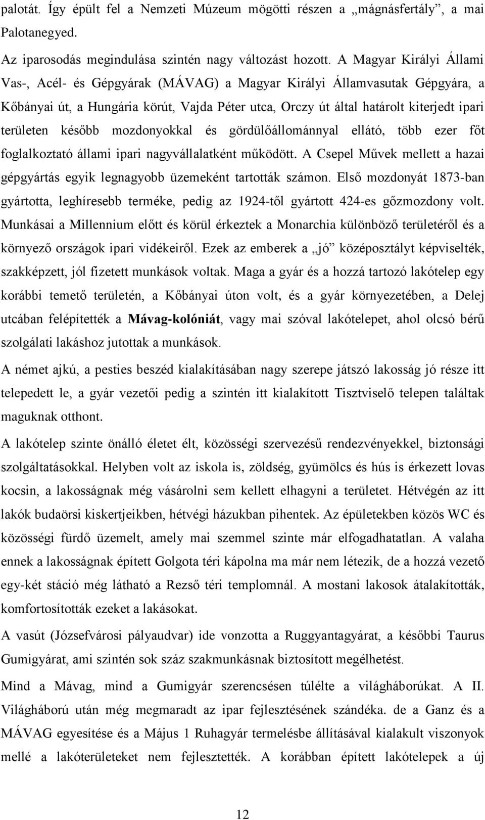 később mozdonyokkal és gördülőállománnyal ellátó, több ezer főt foglalkoztató állami ipari nagyvállalatként működött.