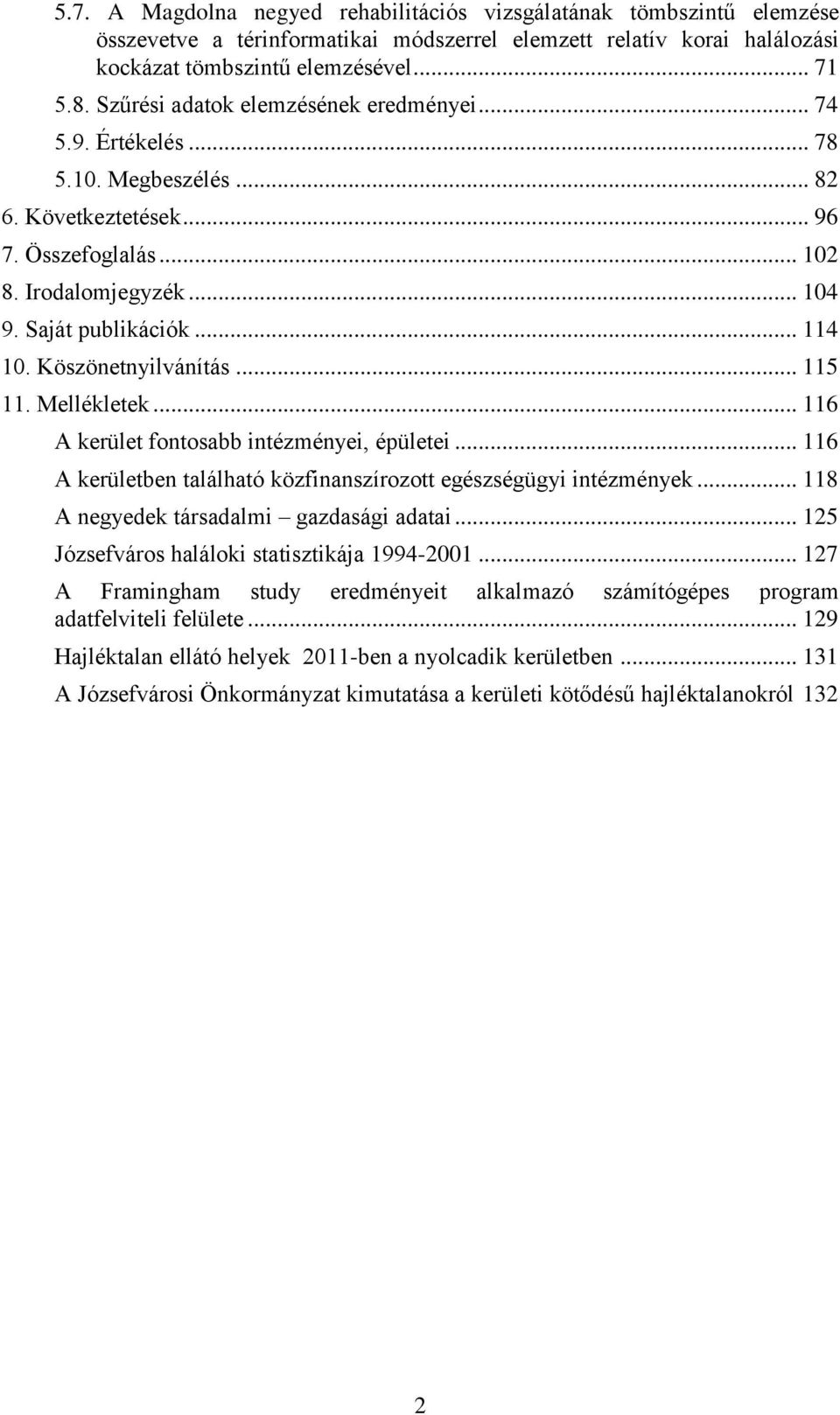 Köszönetnyilvánítás... 115 11. Mellékletek... 116 A kerület fontosabb intézményei, épületei... 116 A kerületben található közfinanszírozott egészségügyi intézmények.