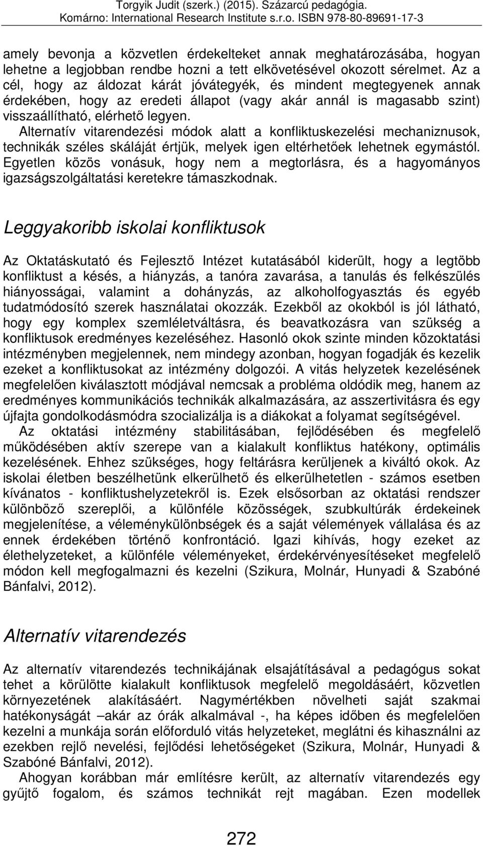 Alternatív vitarendezési módok alatt a konfliktuskezelési mechaniznusok, technikák széles skáláját értjük, melyek igen eltérhetőek lehetnek egymástól.