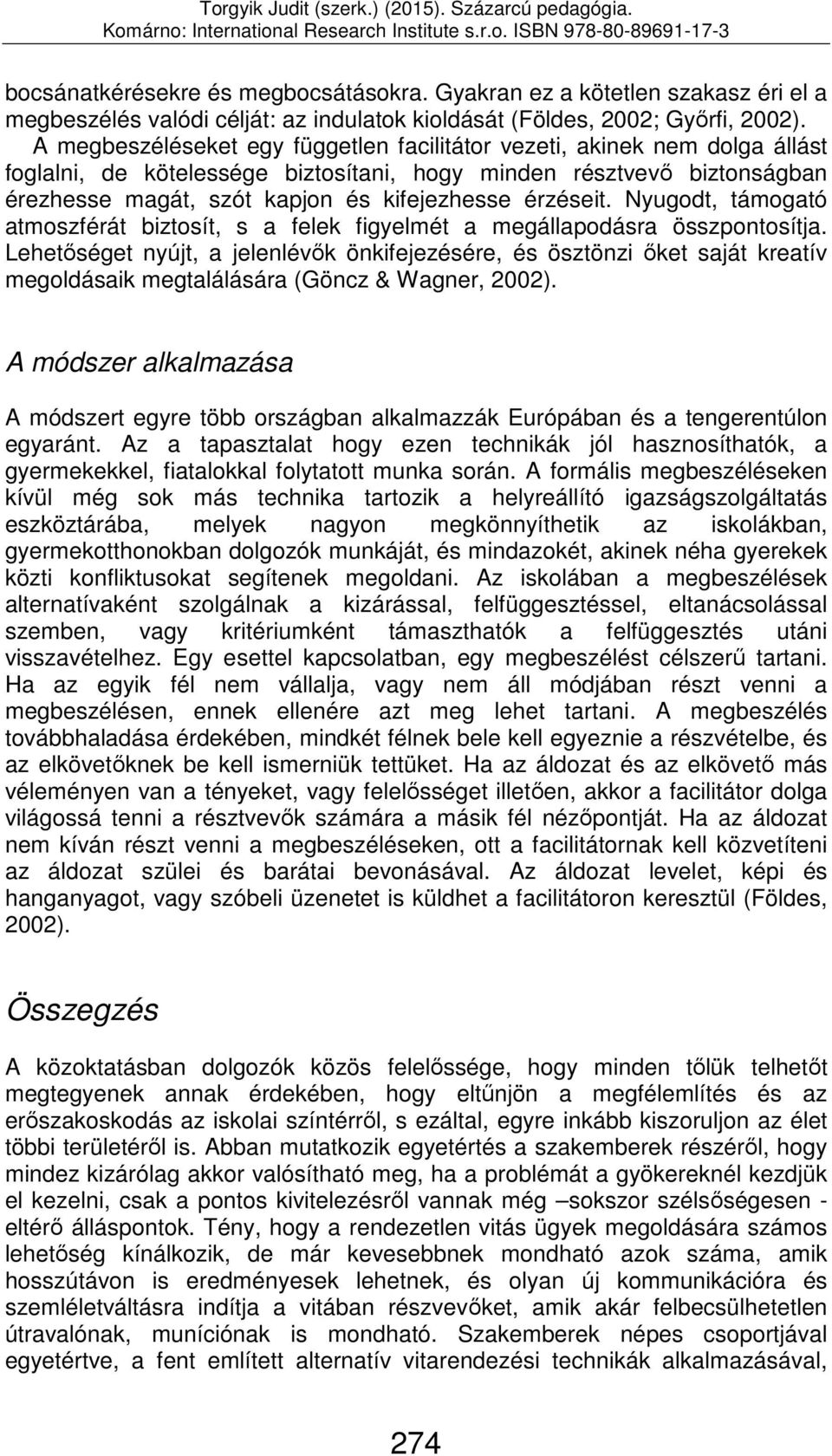 érzéseit. Nyugodt, támogató atmoszférát biztosít, s a felek figyelmét a megállapodásra összpontosítja.