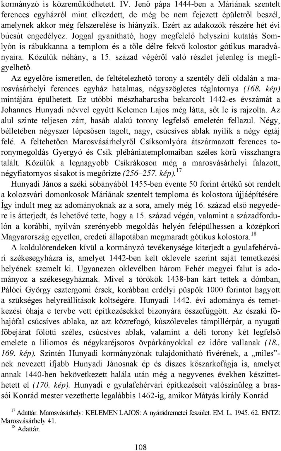 Közülük néhány, a 15. század végéről való részlet jelenleg is megfigyelhető.