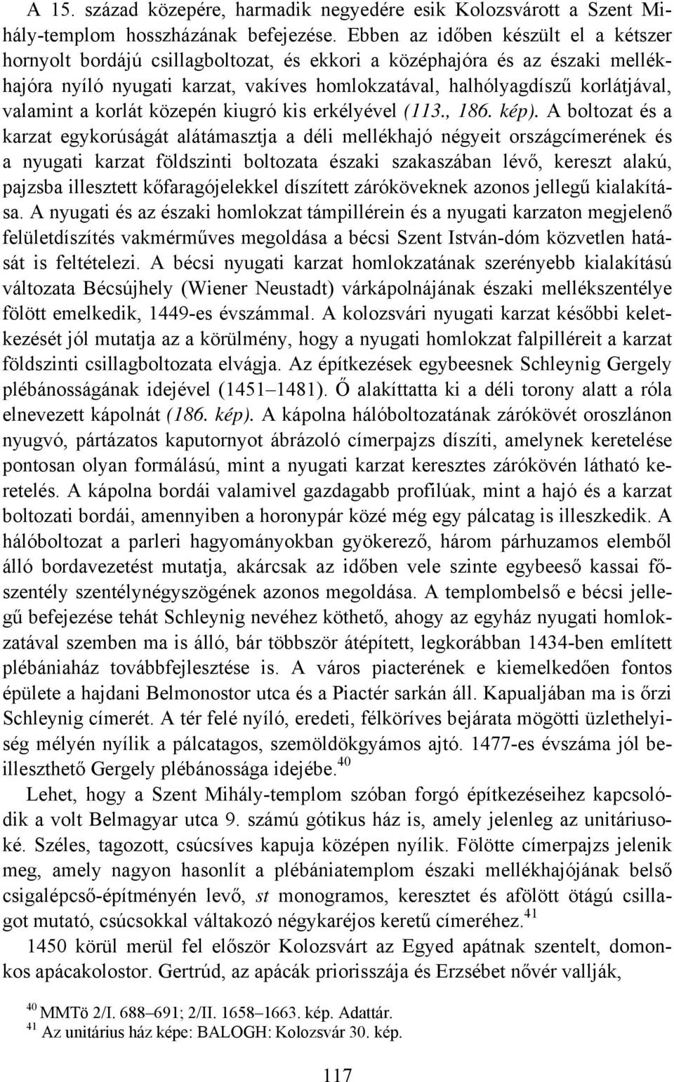 valamint a korlát közepén kiugró kis erkélyével (113., 186. kép).