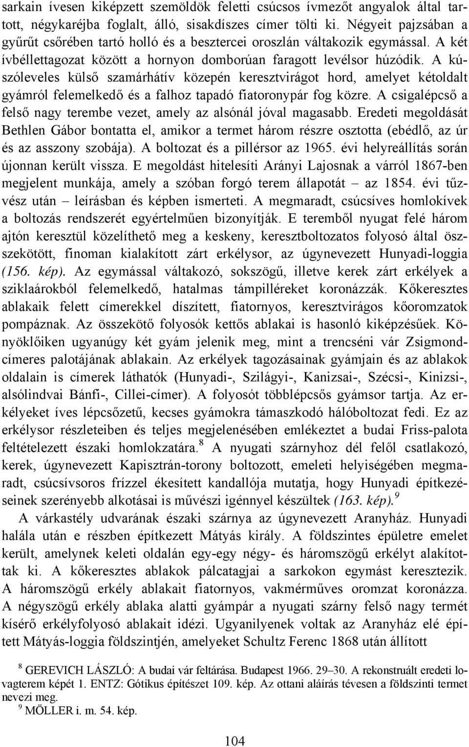 A kúszóleveles külső szamárhátív közepén keresztvirágot hord, amelyet kétoldalt gyámról felemelkedő és a falhoz tapadó fiatoronypár fog közre.