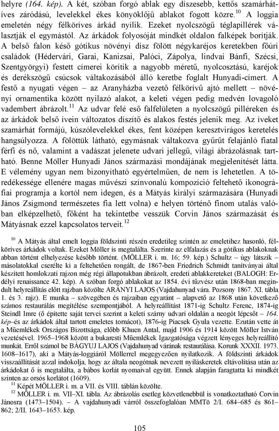 A belső falon késő gótikus növényi dísz fölött négykaréjos keretekben főúri családok (Hédervári, Garai, Kanizsai, Palóci, Zápolya, lindvai Bánfi, Szécsi, Szentgyörgyi) festett címerei körítik a