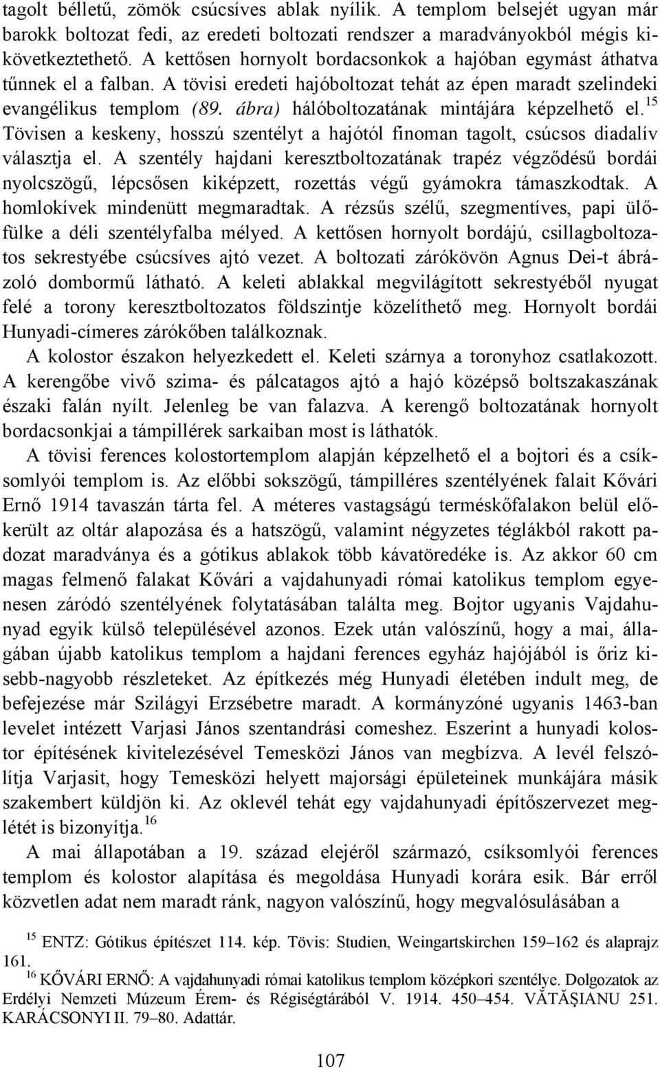 ábra) hálóboltozatának mintájára képzelhető el. 15 Tövisen a keskeny, hosszú szentélyt a hajótól finoman tagolt, csúcsos diadalív választja el.