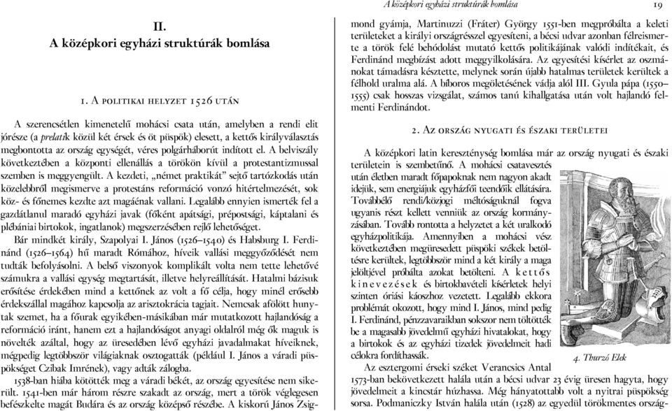 ország egységét, véres polgárháborút indított el. A belviszály következtében a központi ellenállás a törökön kívül a protestantizmussal szemben is meggyengült.