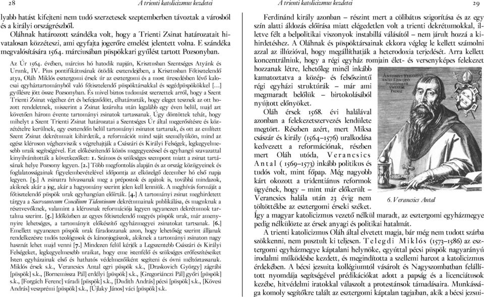 márciusában püspökkari gyűlést tartott Pozsonyban. Az Úr 1564. évében, március hó hatodik napján, Krisztusban Szentséges Atyánk és Urunk, IV.