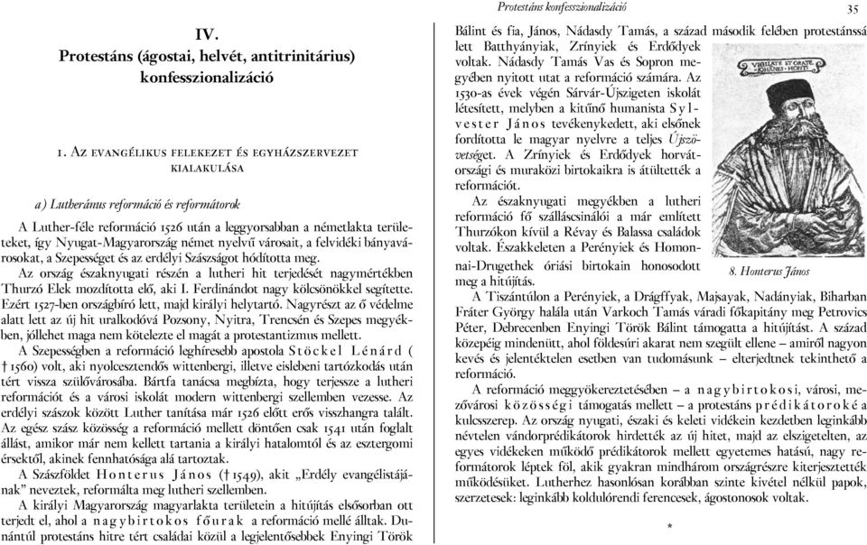 német nyelvű városait, a felvidéki bányavárosokat, a Szepességet és az erdélyi Szászságot hódította meg.