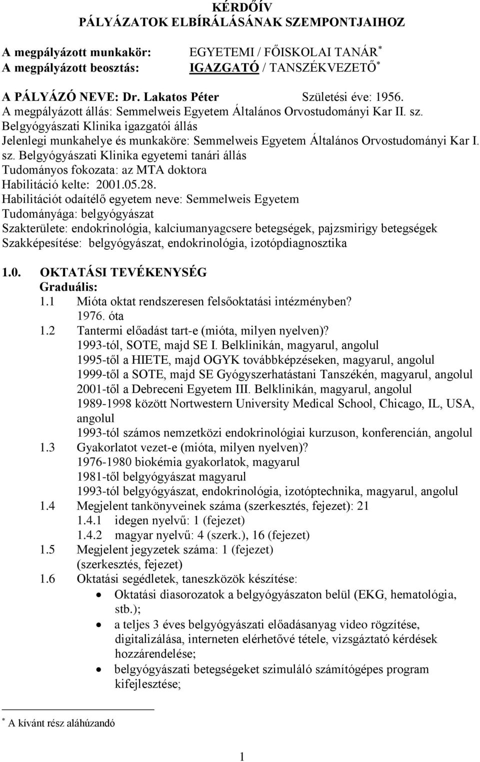 Belgyógyászati Klinika igazgatói állás Jelenlegi munkahelye és munkaköre: Semmelweis Egyetem Általános Orvostudományi Kar I. sz.