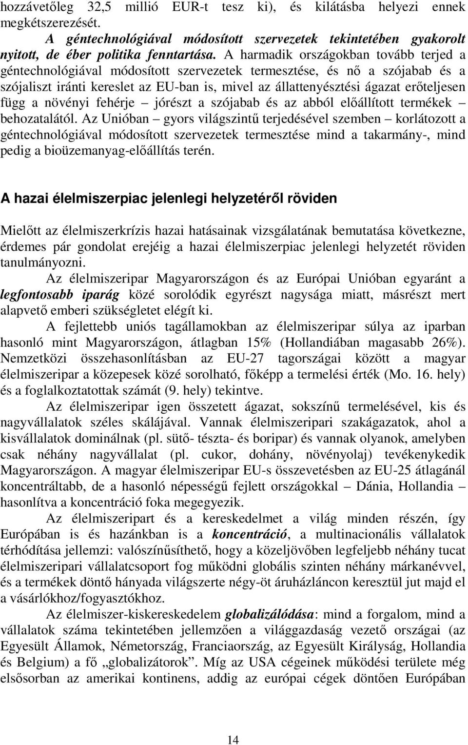 erőteljesen függ a növényi fehérje jórészt a szójabab és az abból előállított termékek behozatalától.