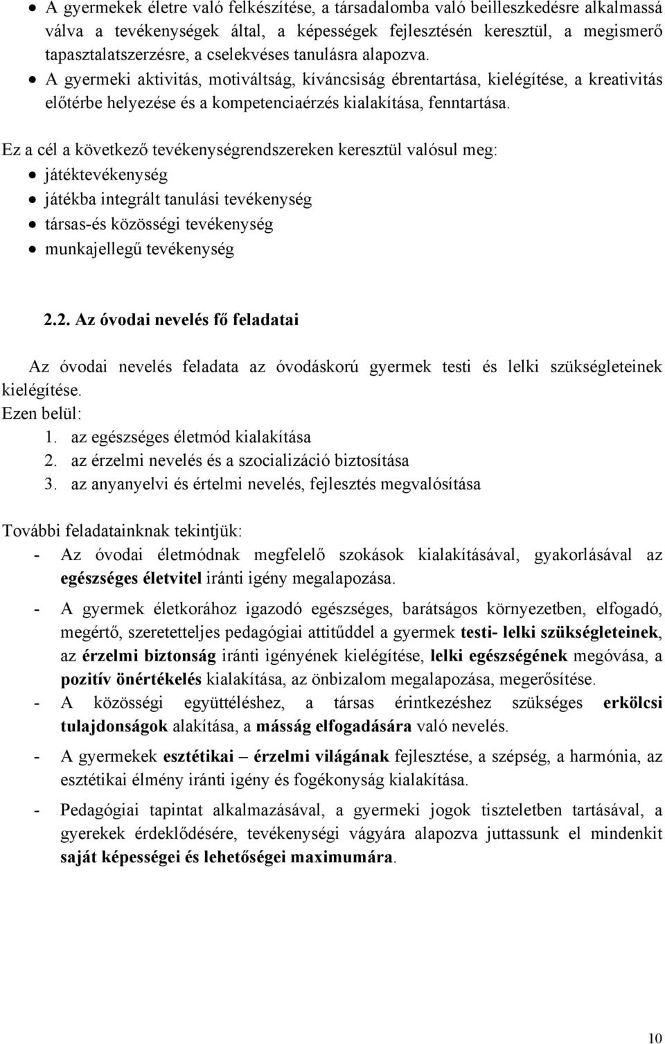 Ez a cél a következő tevékenységrendszereken keresztül valósul meg: játéktevékenység játékba integrált tanulási tevékenység társas-és közösségi tevékenység munkajellegű tevékenység 2.