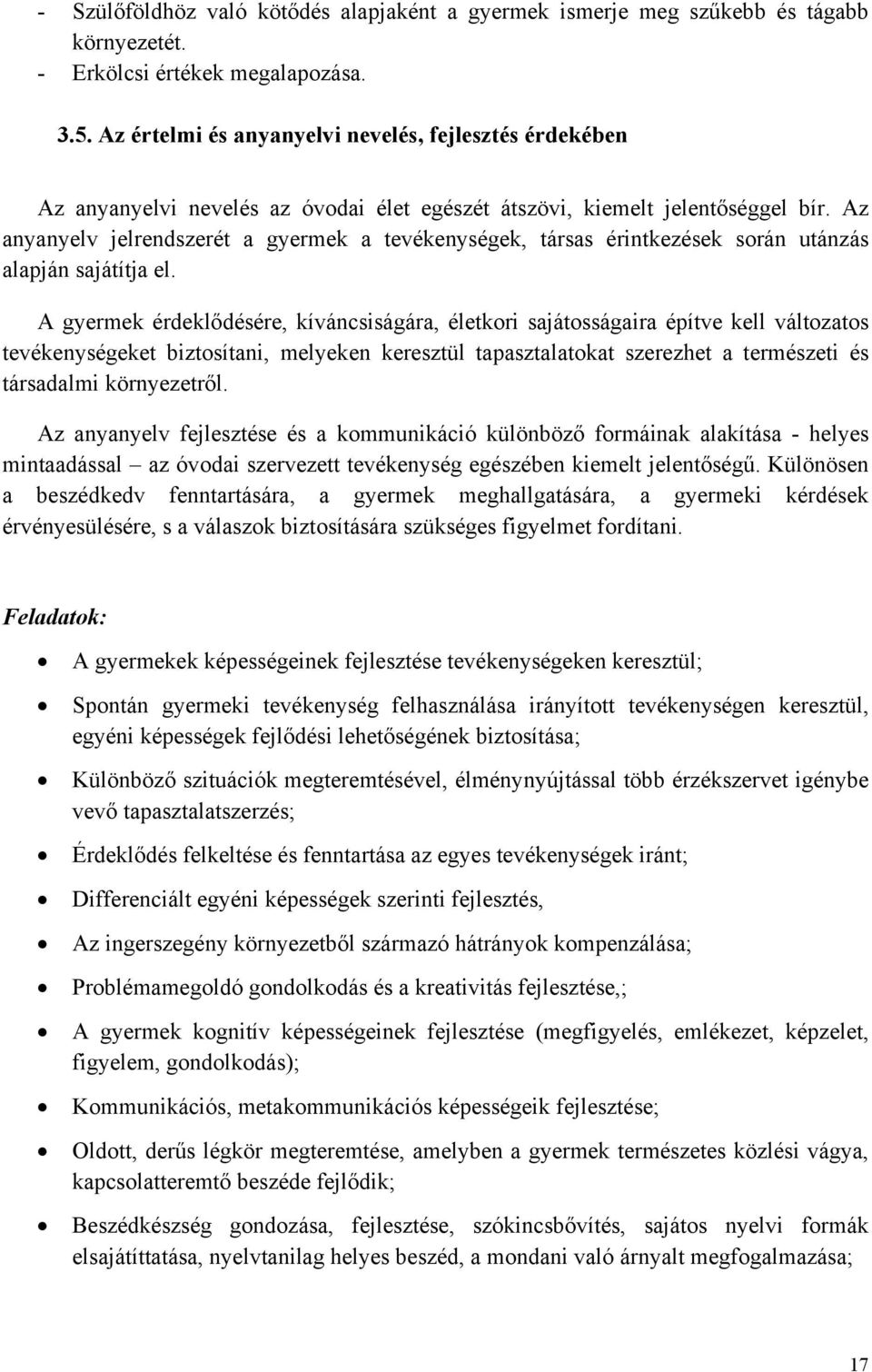 Az anyanyelv jelrendszerét a gyermek a tevékenységek, társas érintkezések során utánzás alapján sajátítja el.