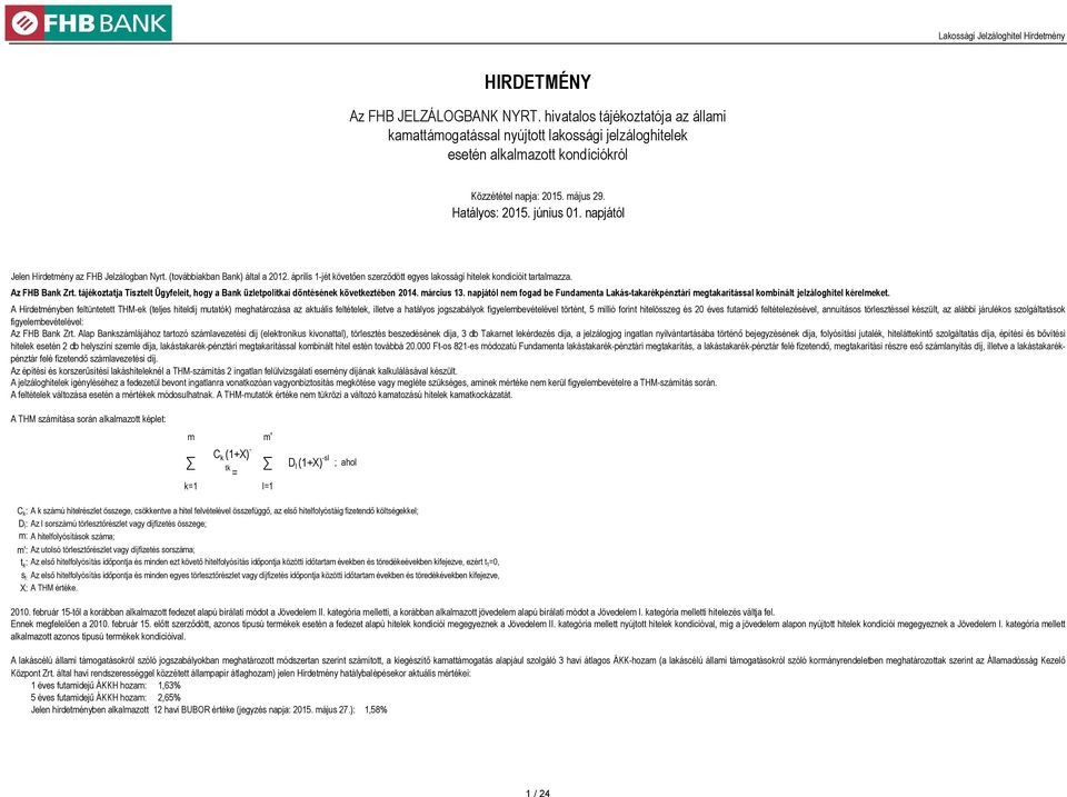 Az FHB Bank Zrt. tájékoztatja Tisztelt Ügyfeleit, hogy a Bank üzletpolitkai döntésének következtében 2014. március 13.