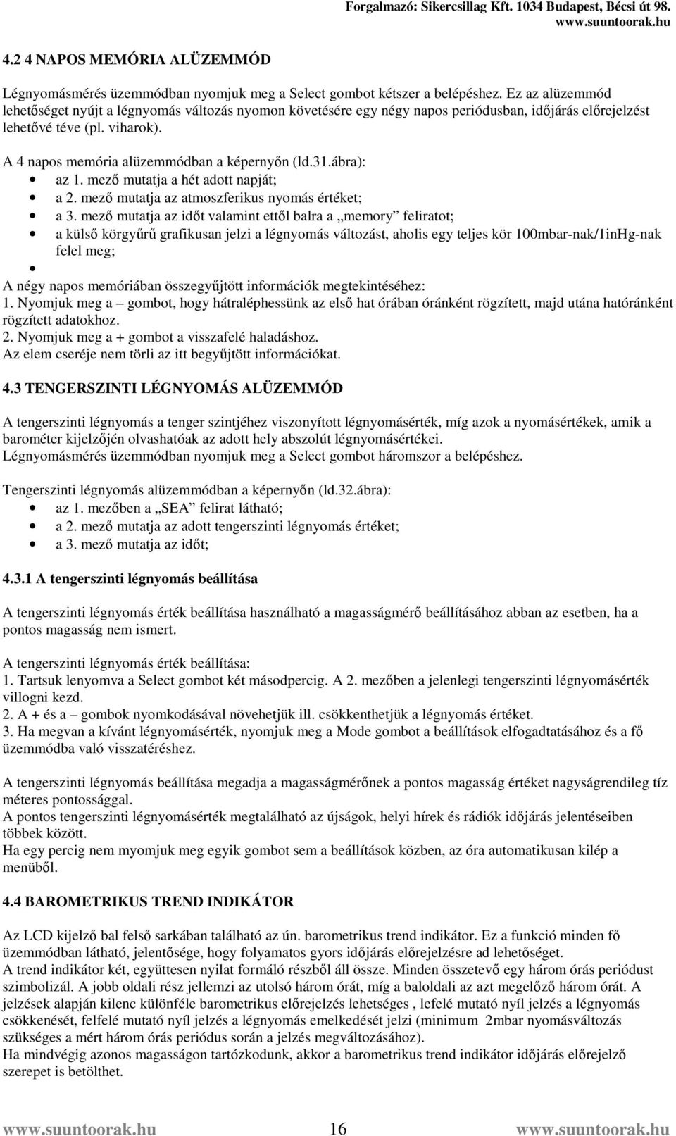 31.ábra): az 1. mező mutatja a hét adott napját; a 2. mező mutatja az atmoszferikus nyomás értéket; a 3.