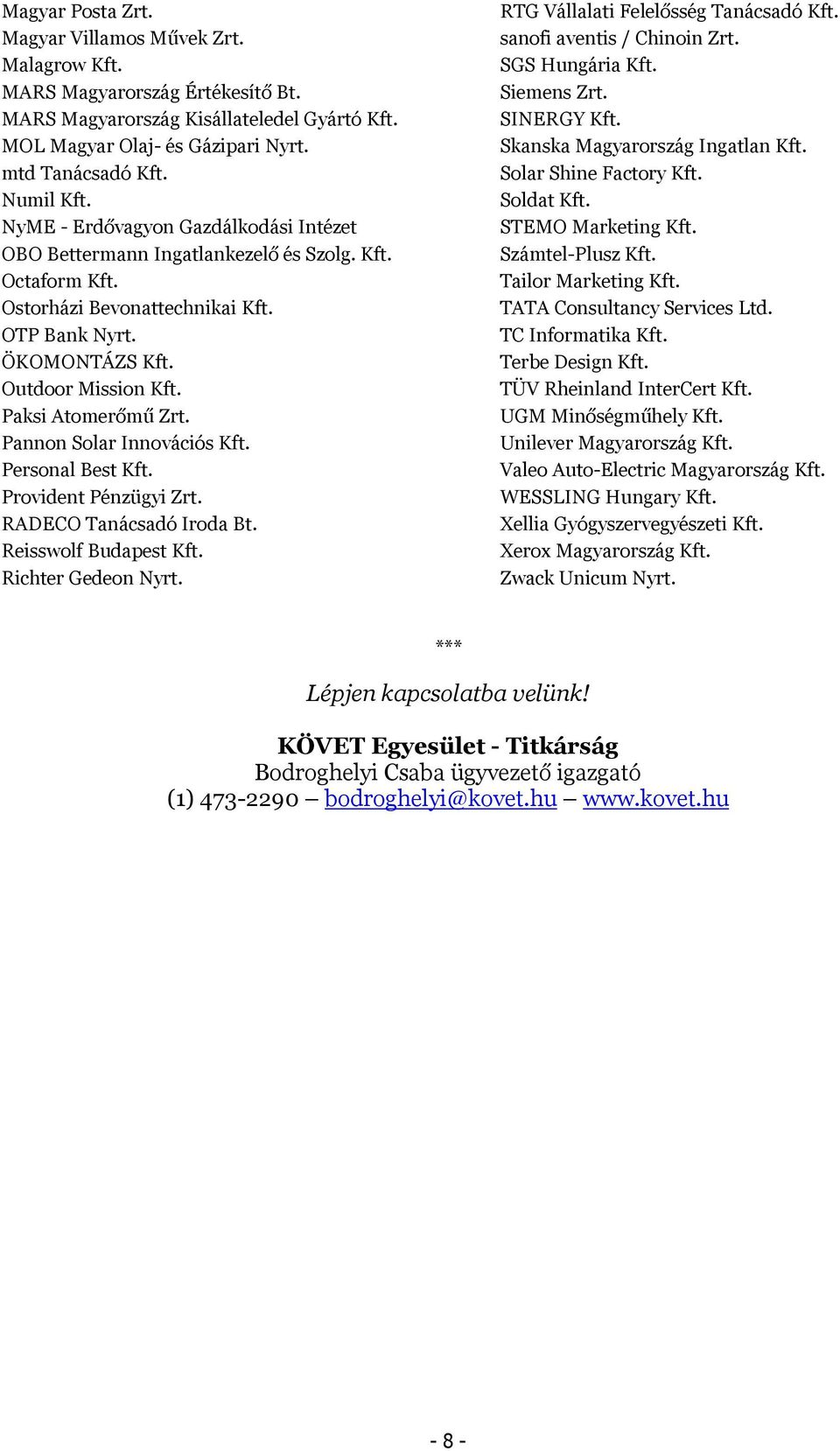 Paksi Atomerőmű Zrt. Pannon Solar Innovációs Kft. Personal Best Kft. Provident Pénzügyi Zrt. RADECO Tanácsadó Iroda Bt. Reisswolf Budapest Kft. Richter Gedeon Nyrt.