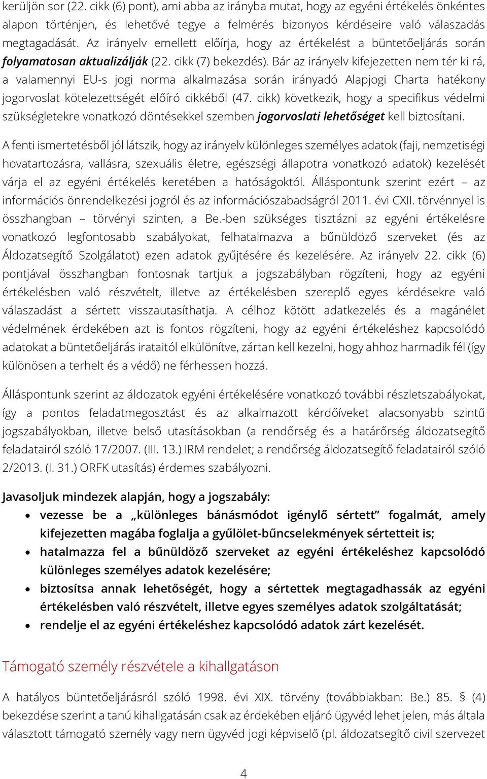 Bár az irányelv kifejezetten nem tér ki rá, a valamennyi EU-s jogi norma alkalmazása során irányadó Alapjogi Charta hatékony jogorvoslat kötelezettségét előíró cikkéből (47.