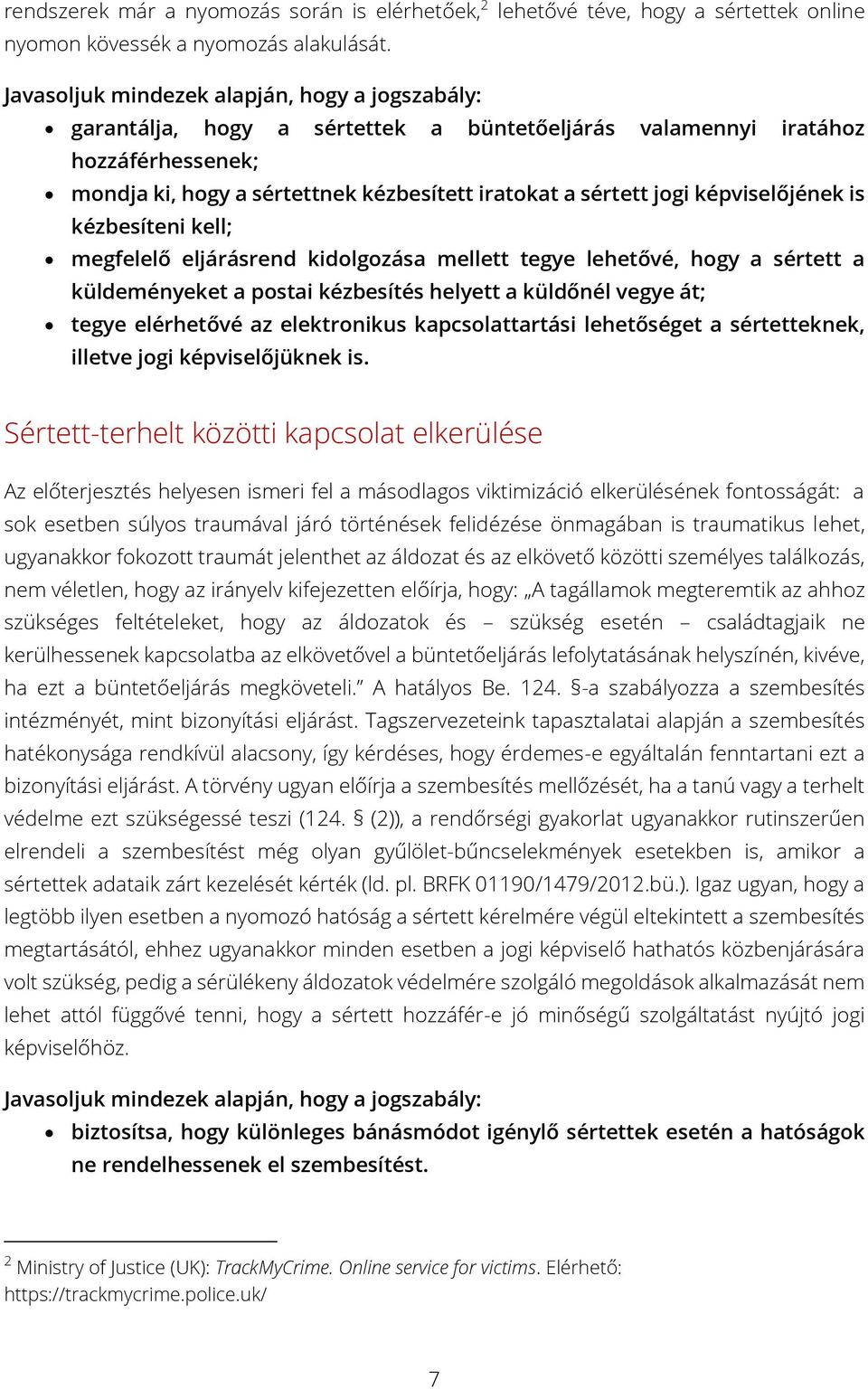 képviselőjének is kézbesíteni kell; megfelelő eljárásrend kidolgozása mellett tegye lehetővé, hogy a sértett a küldeményeket a postai kézbesítés helyett a küldőnél vegye át; tegye elérhetővé az