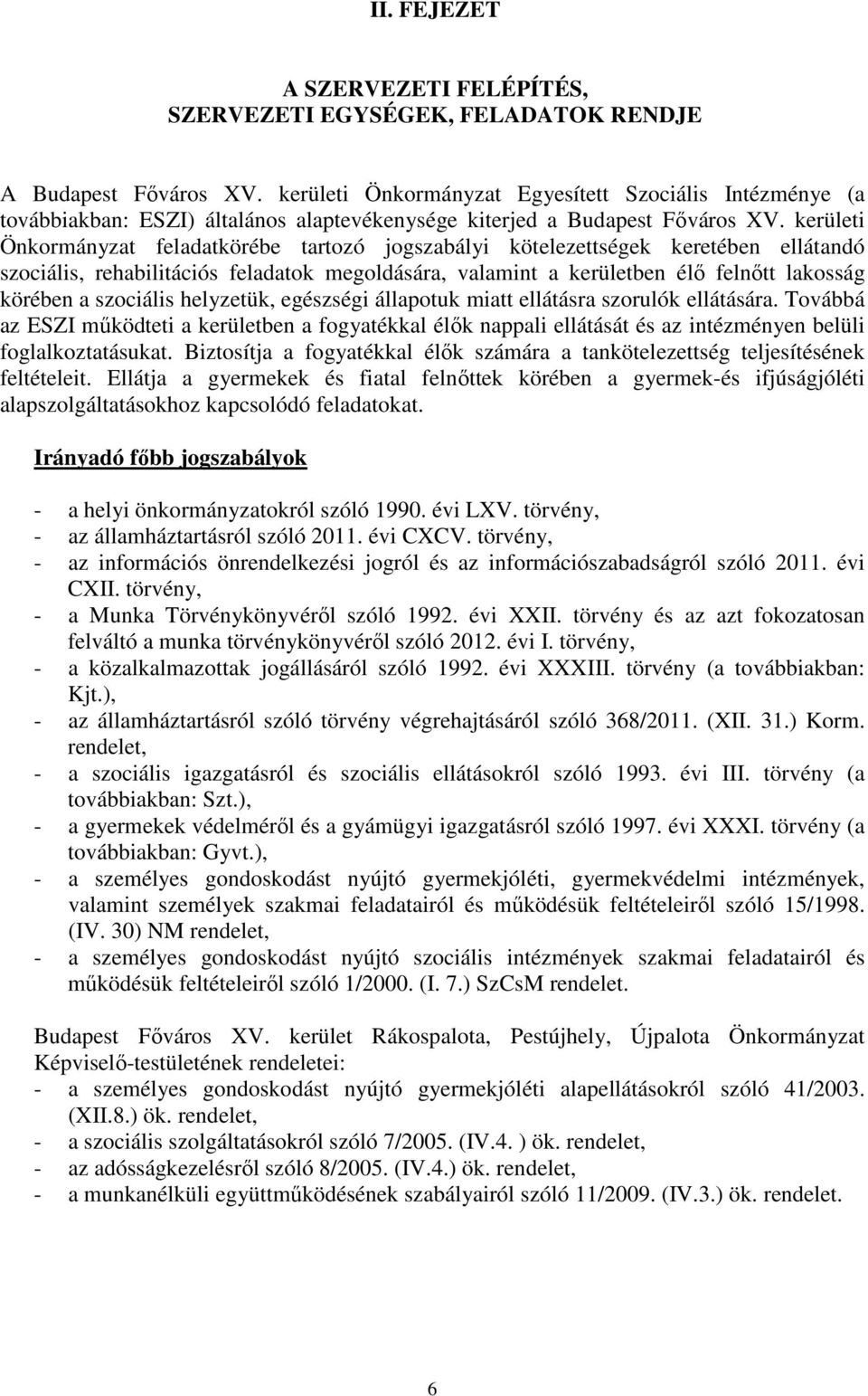 kerületi Önkormányzat feladatkörébe tartozó jogszabályi kötelezettségek keretében ellátandó szociális, rehabilitációs feladatok megoldására, valamint a kerületben élő felnőtt lakosság körében a