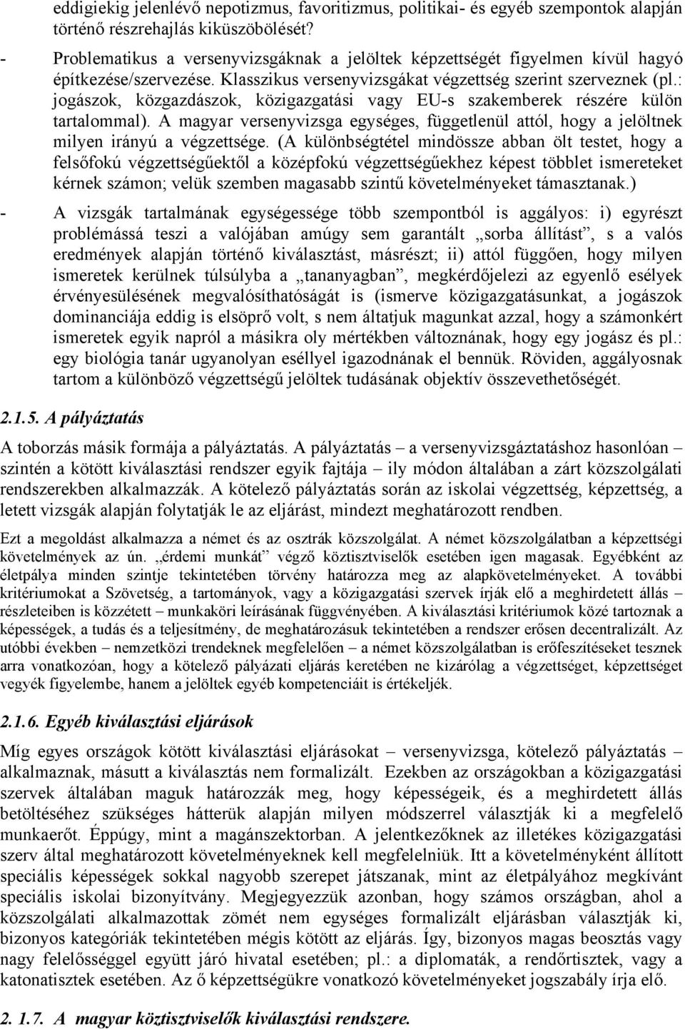 : jogászok, közgazdászok, közigazgatási vagy EU-s szakemberek részére külön tartalommal). A magyar versenyvizsga egységes, függetlenül attól, hogy a jelöltnek milyen irányú a végzettsége.