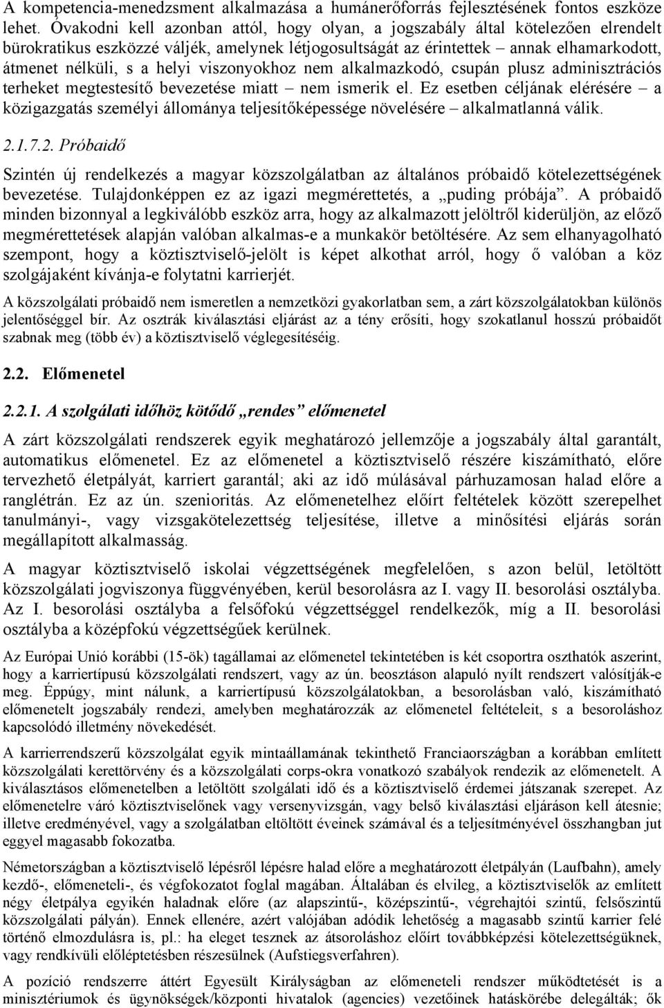 viszonyokhoz nem alkalmazkodó, csupán plusz adminisztrációs terheket megtestesítő bevezetése miatt nem ismerik el.