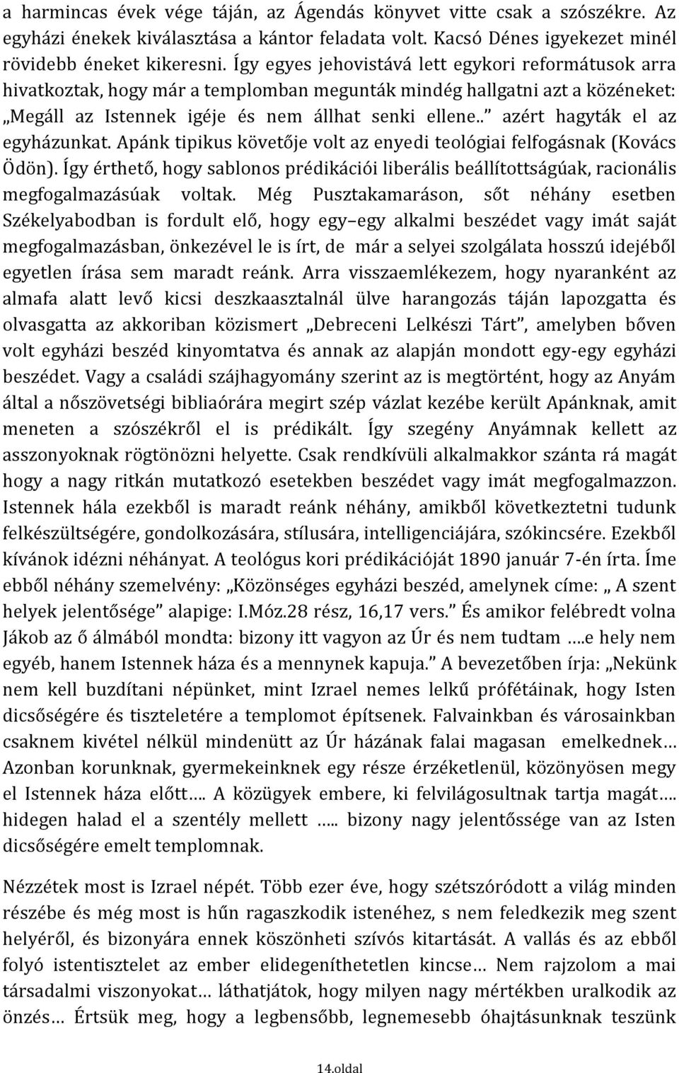 . azért hagyták el az egyházunkat. Apánk tipikus követője volt az enyedi teológiai felfogásnak (Kovács Ödön).