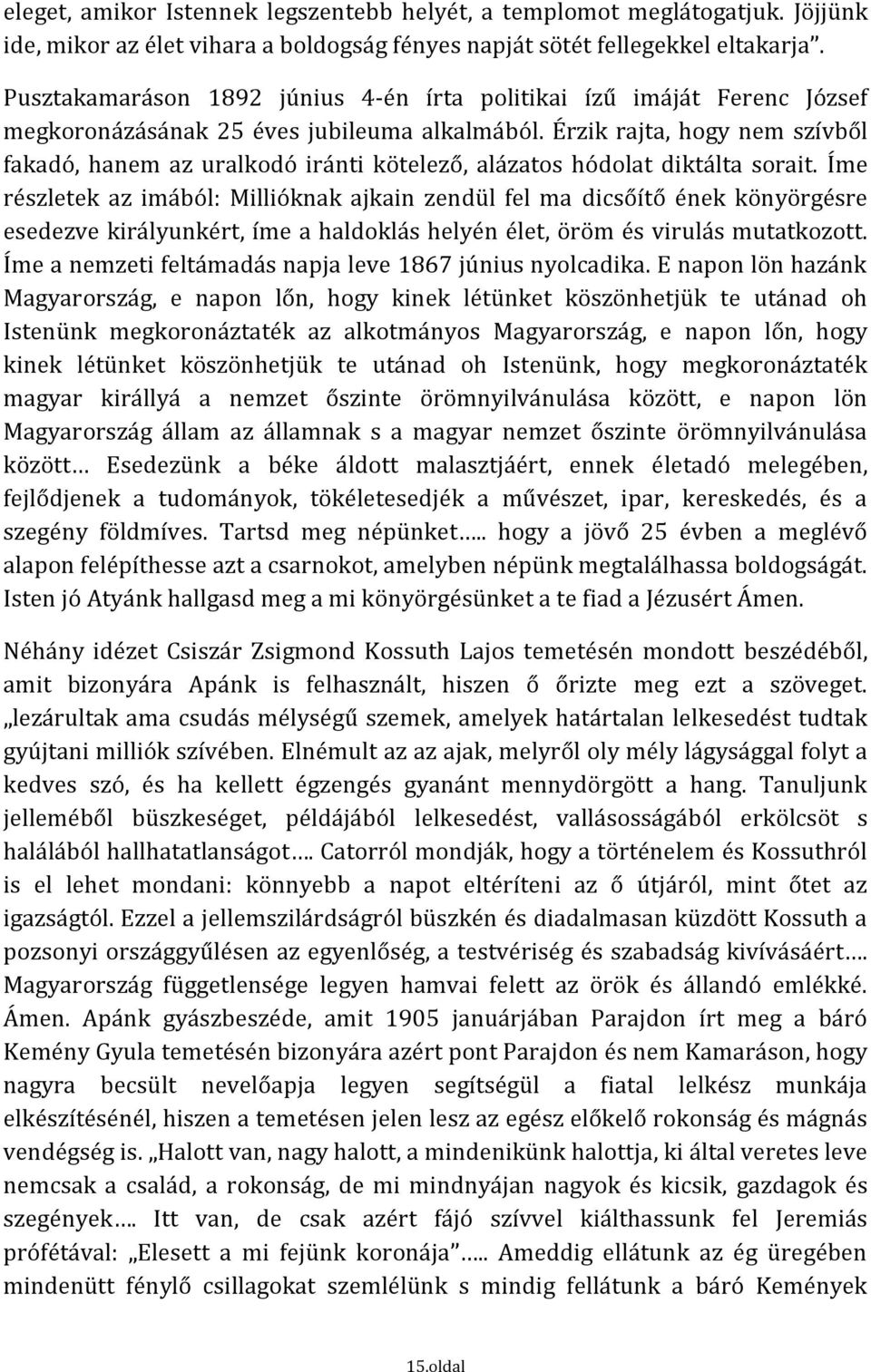 Érzik rajta, hogy nem szívből fakadó, hanem az uralkodó iránti kötelező, alázatos hódolat diktálta sorait.