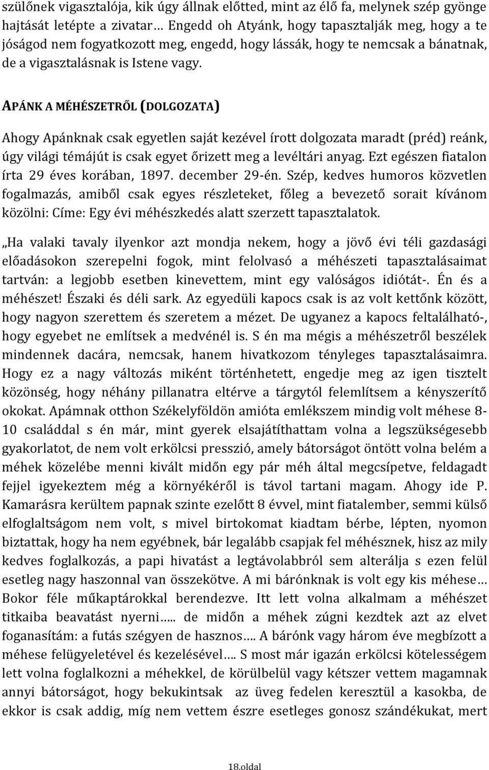 APÁNK A MÉHÉSZETRŐL (DOLGOZATA) Ahogy Apánknak csak egyetlen saját kezével írott dolgozata maradt (préd) reánk, úgy világi témájút is csak egyet őrizett meg a levéltári anyag.